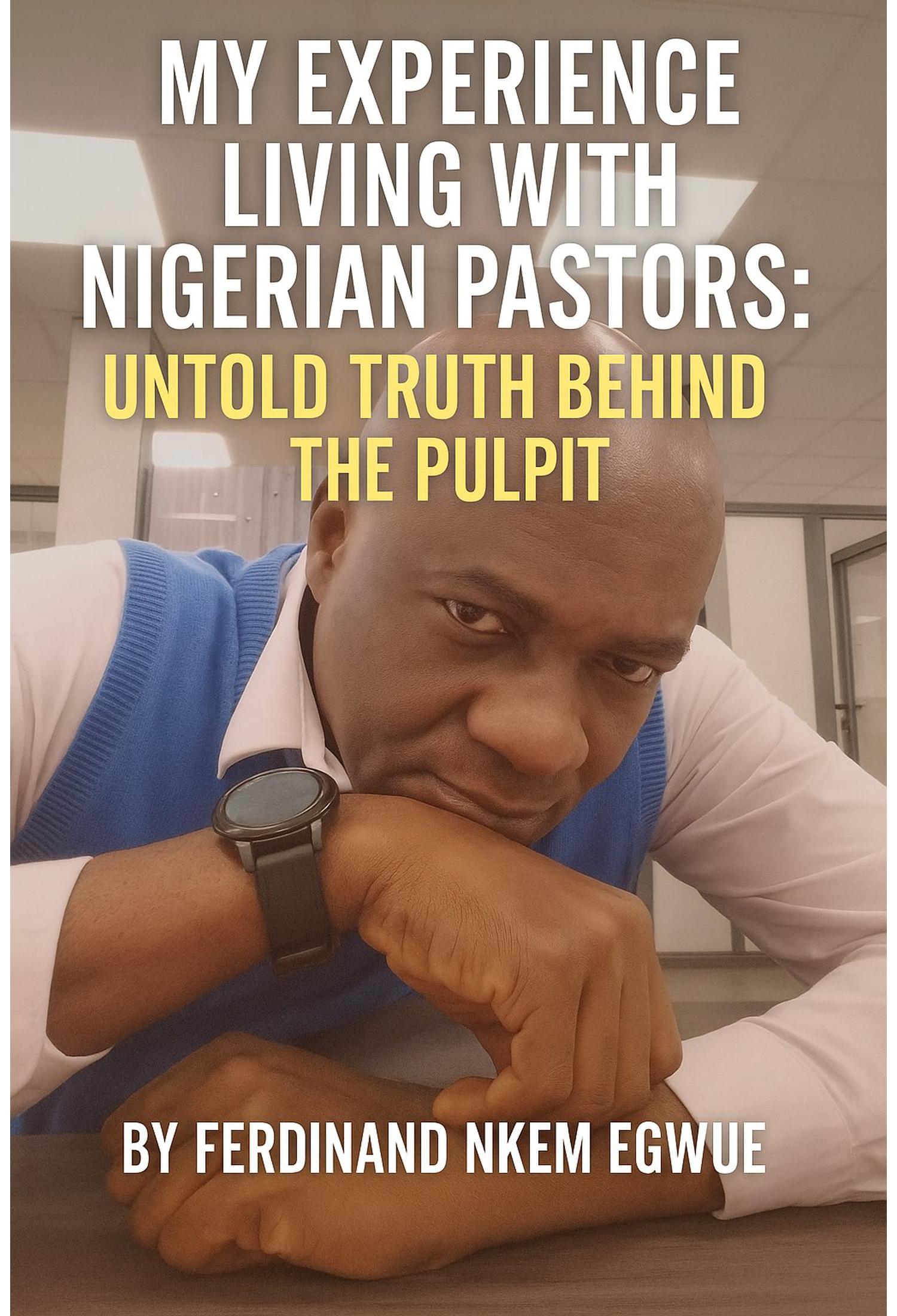 My Experience Living With Nigerian Pastors: Untold Truth Behind the Pulpit