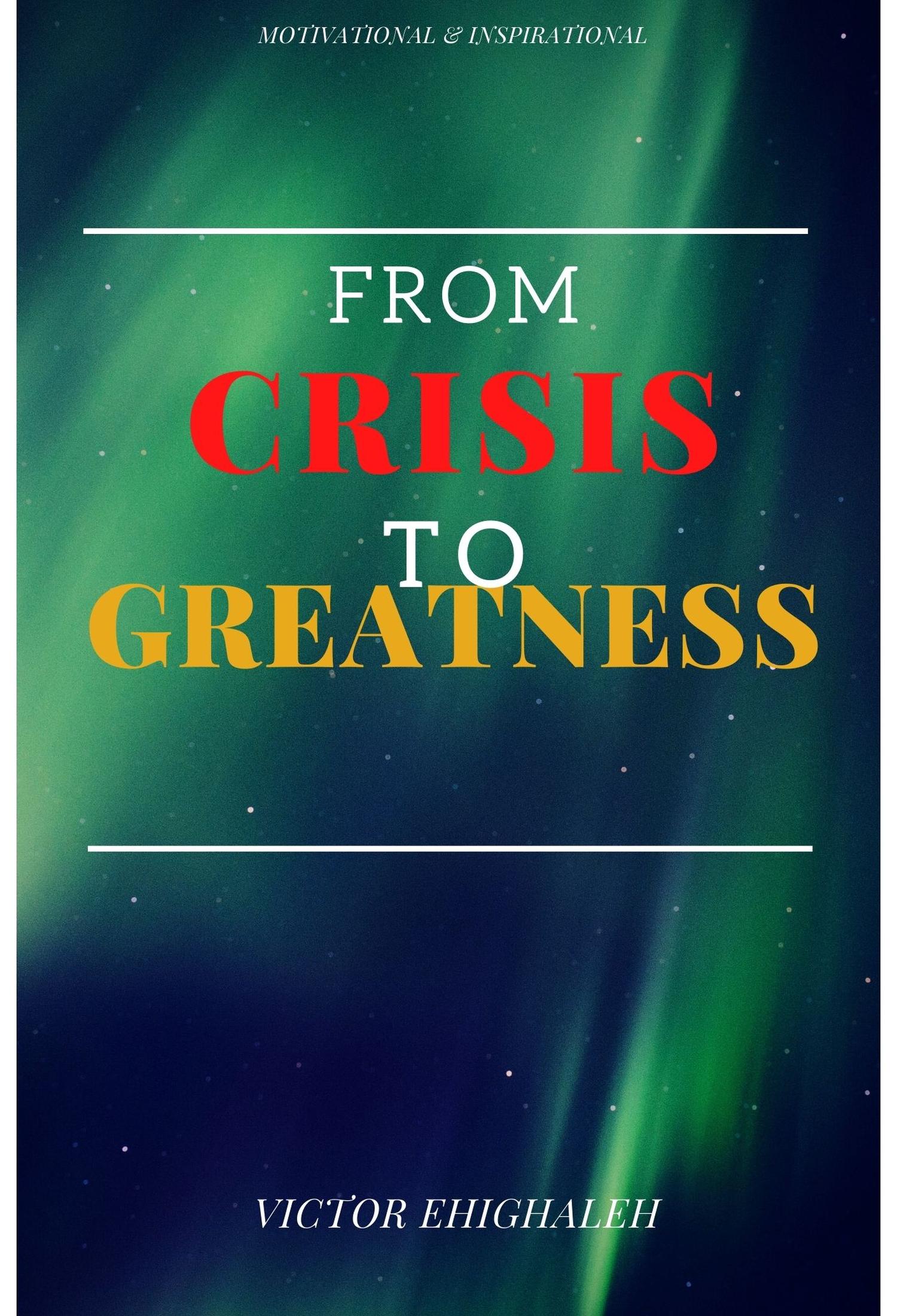 From Crisis to Greatness