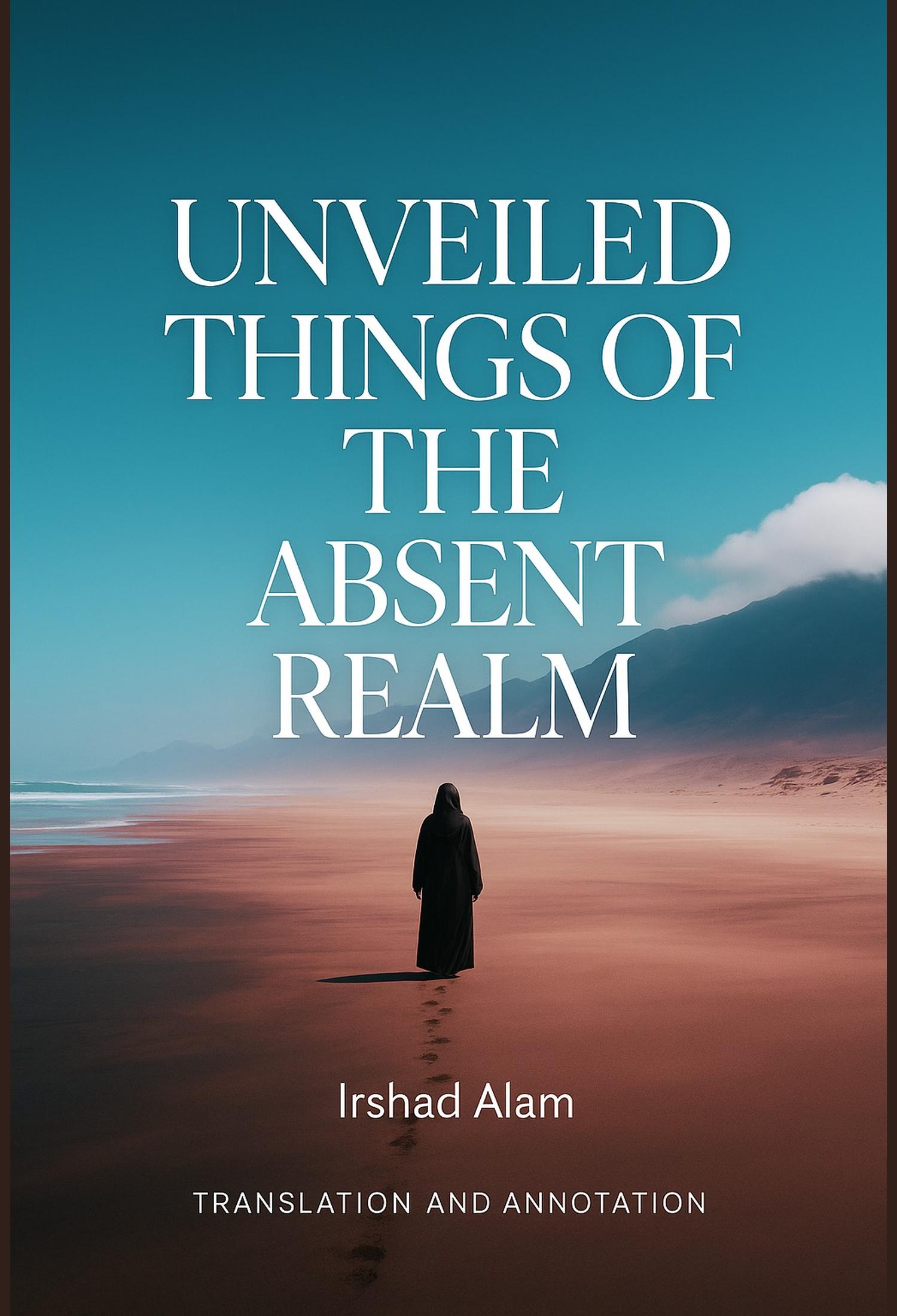 Unveiled Things of the Absent Realm
