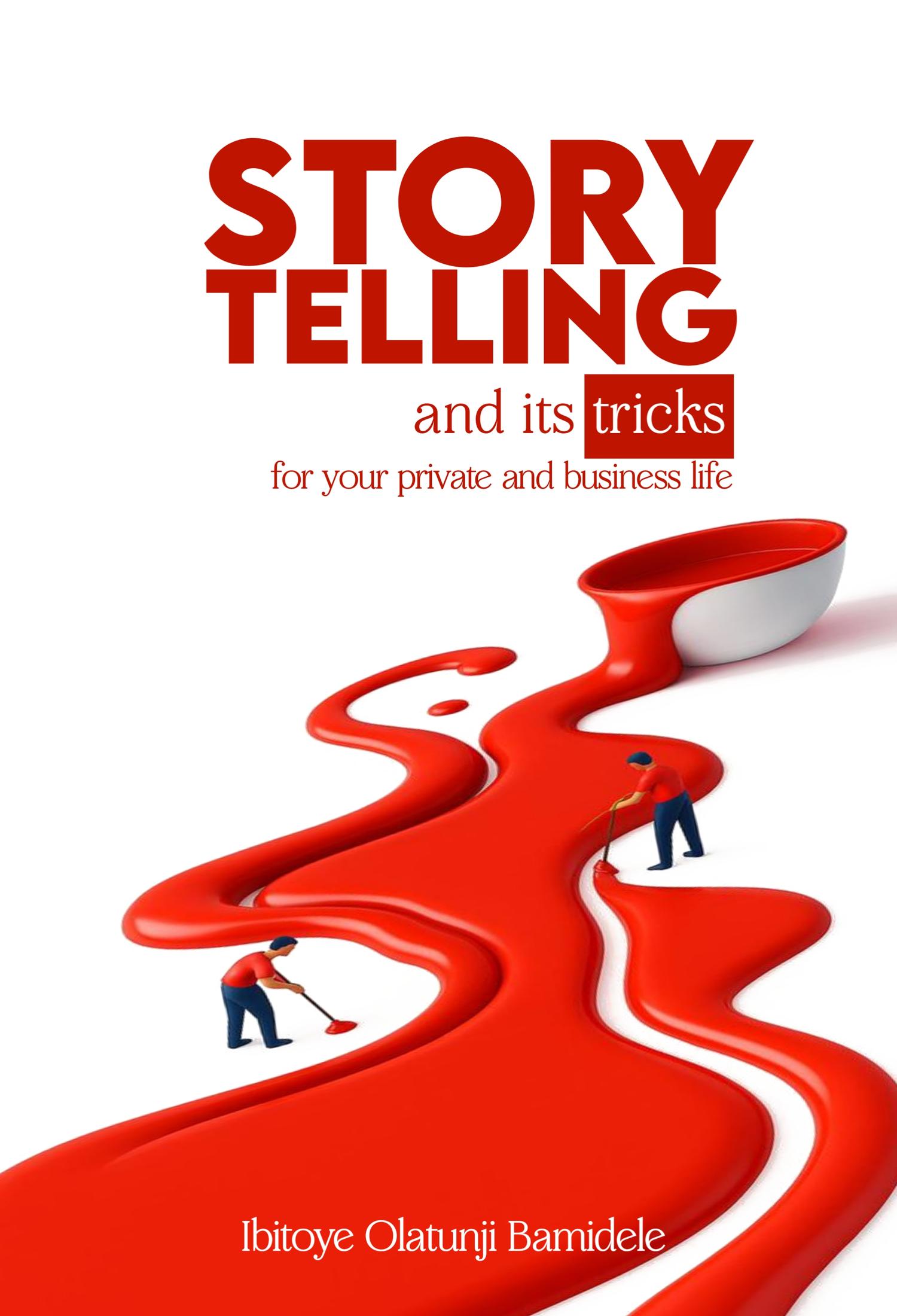 Storytelling and Its Tricks, for Your Private and Business Life