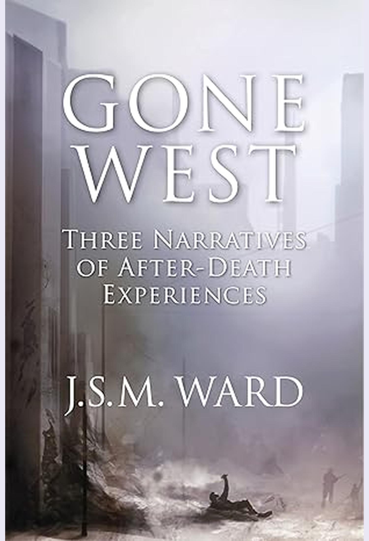 Gone West: Three Narratives of After-death Experiences