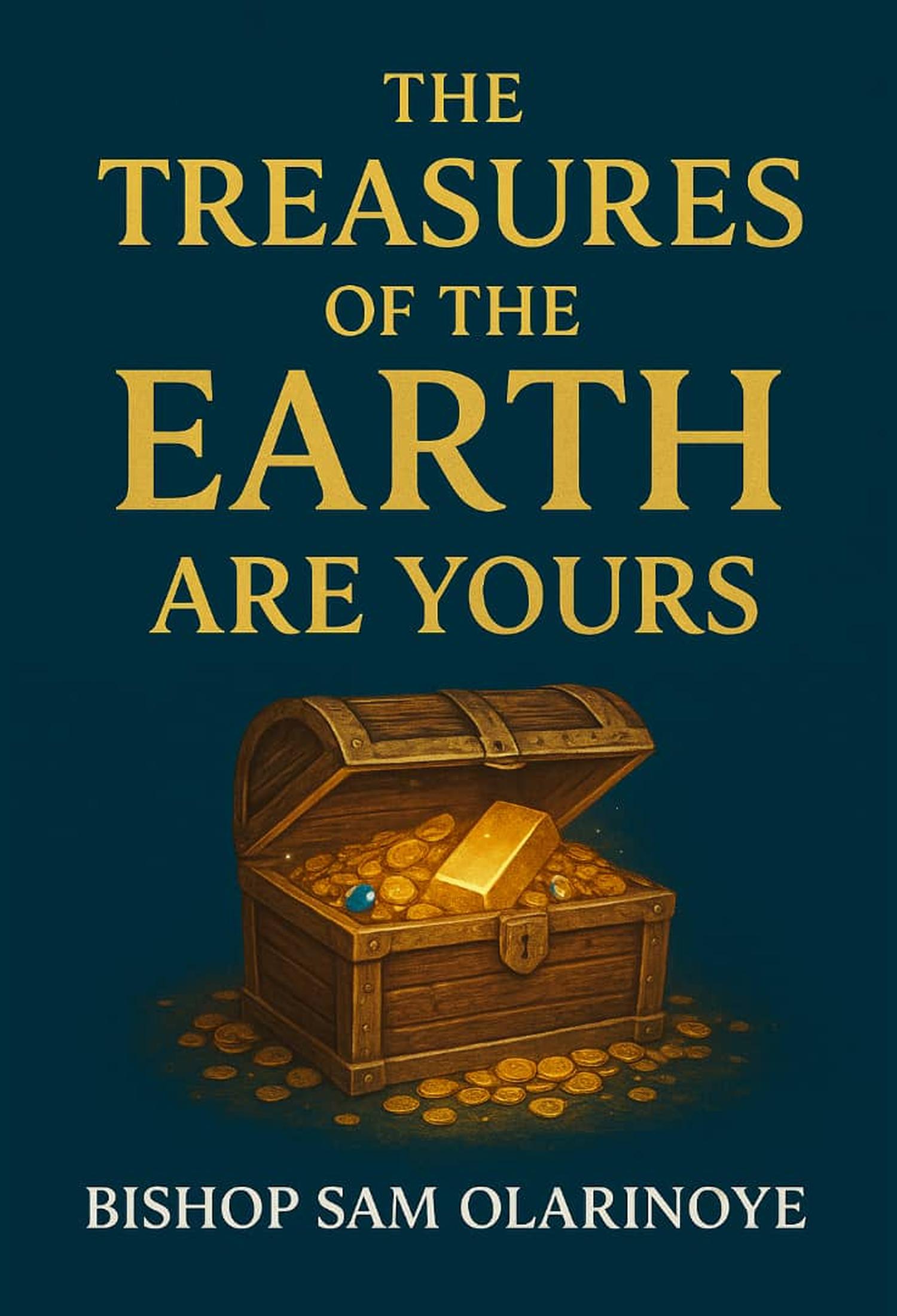The Treasures of the Earth Are Yours