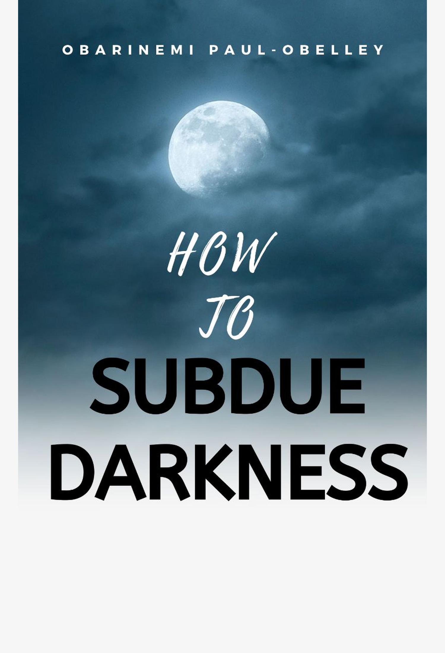 How to Subdue Darkness