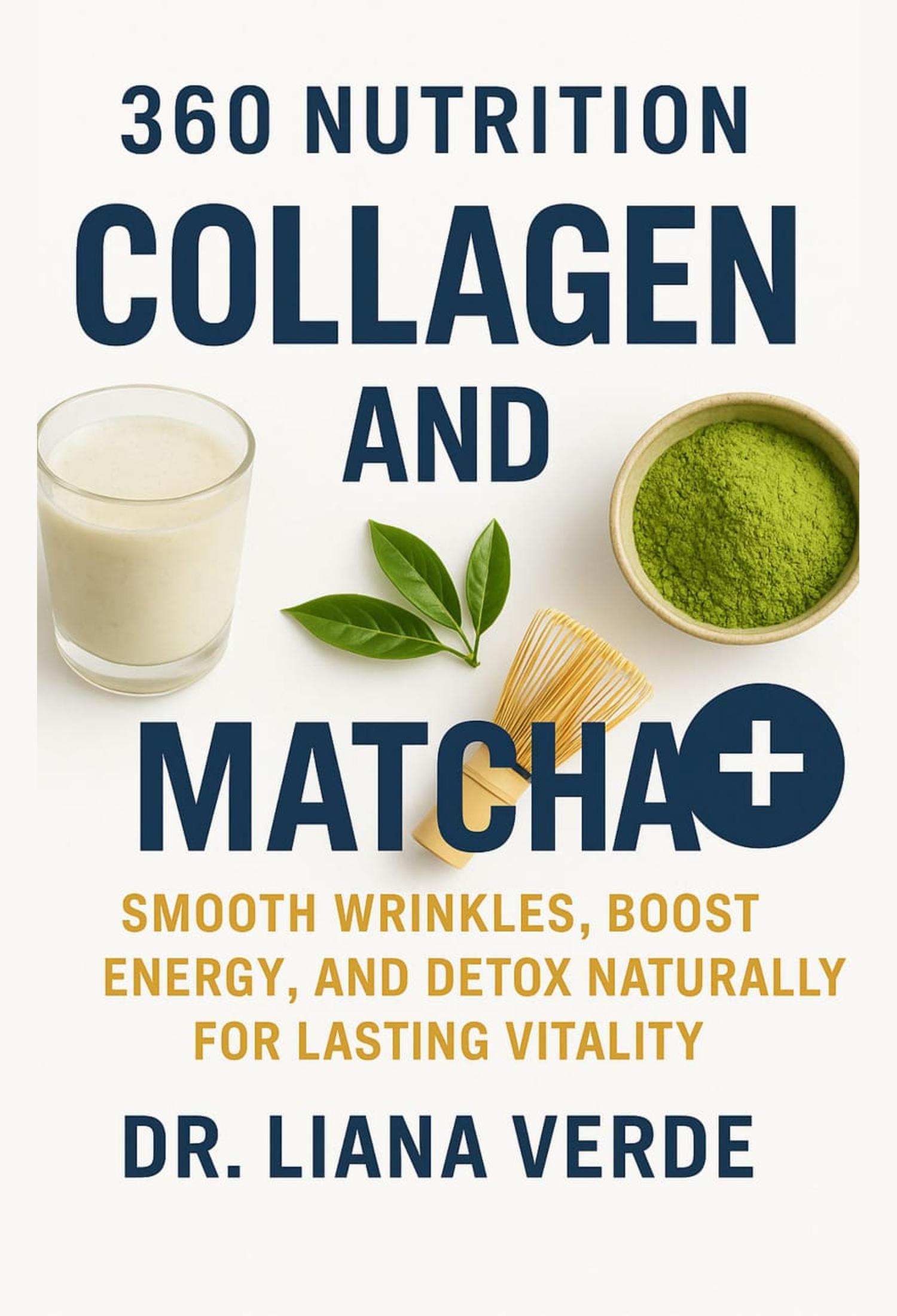 360 Nutrition Collagen & Matcha: Smooth Wrinkles, Boost Energy, and Detox Naturally for Lasting Vitality :