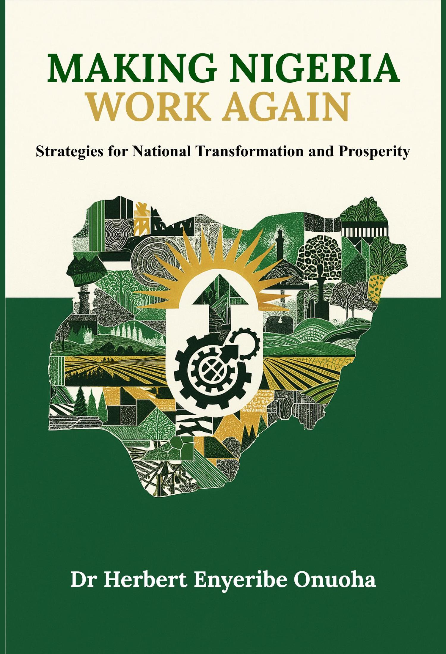Making Nigeria Work Again: Strategies for National Transformation and Prosperity