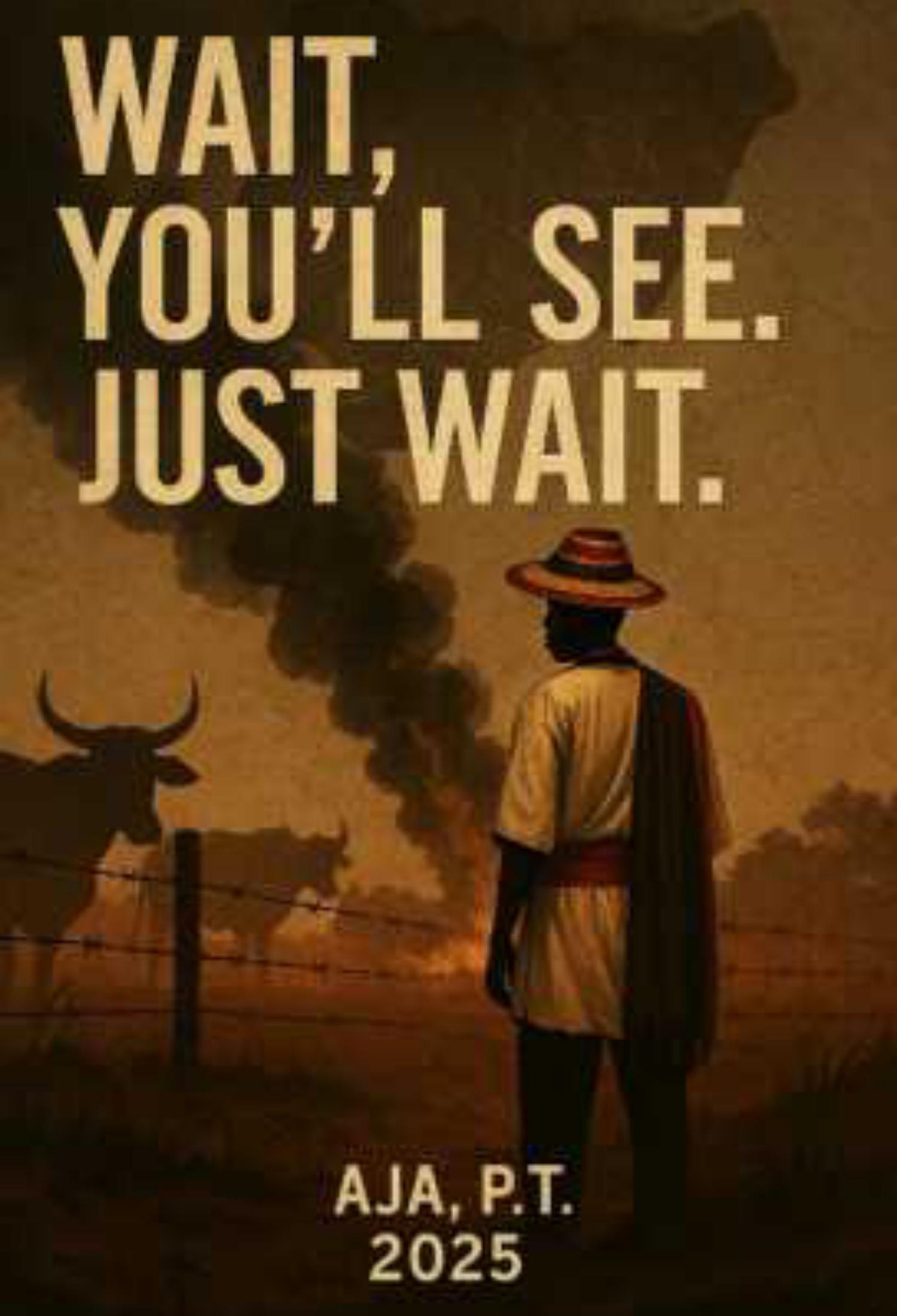 Wait, You’ll See. Just Wait.